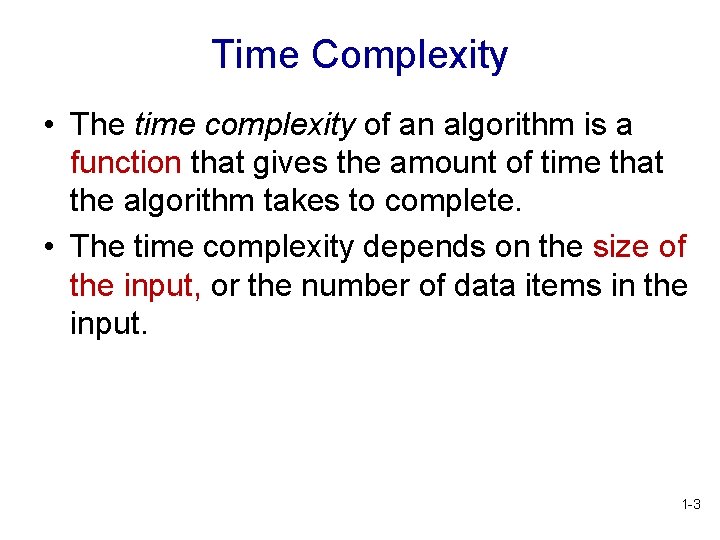 Time Complexity • The time complexity of an algorithm is a function that gives