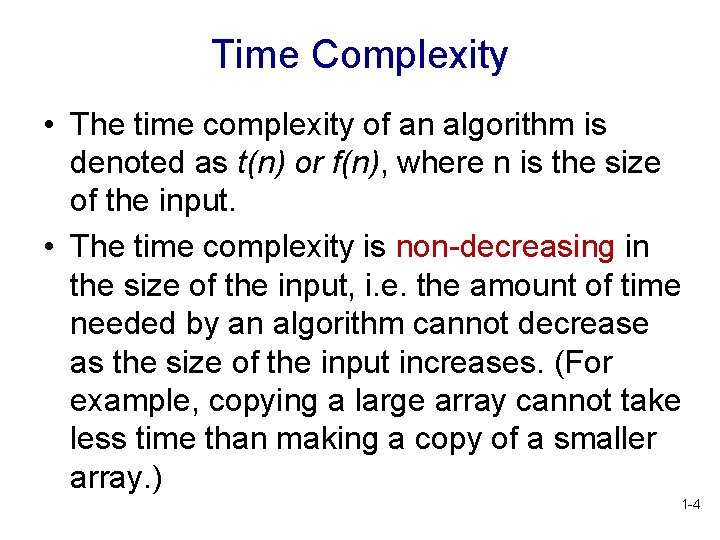 Time Complexity • The time complexity of an algorithm is denoted as t(n) or