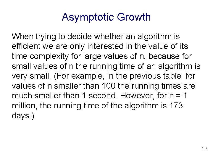 Asymptotic Growth When trying to decide whether an algorithm is efficient we are only