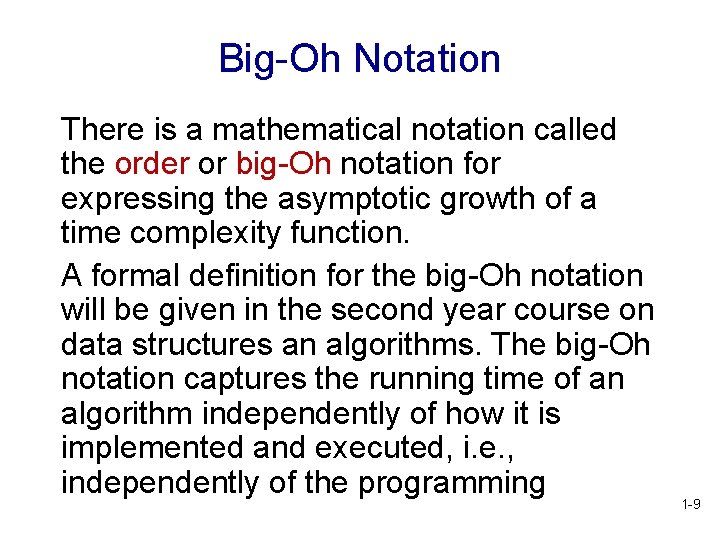 Big-Oh Notation There is a mathematical notation called the order or big-Oh notation for