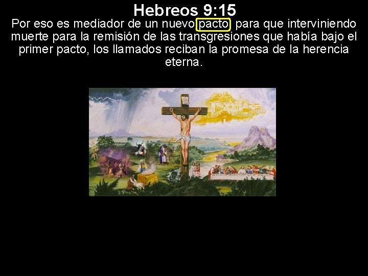 Hebreos 9: 15 Por eso es mediador de un nuevo pacto, para que interviniendo