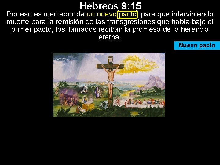 Hebreos 9: 15 Por eso es mediador de un nuevo pacto, para que interviniendo