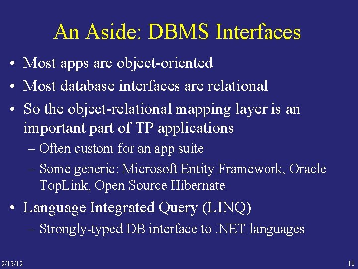 An Aside: DBMS Interfaces • Most apps are object-oriented • Most database interfaces are