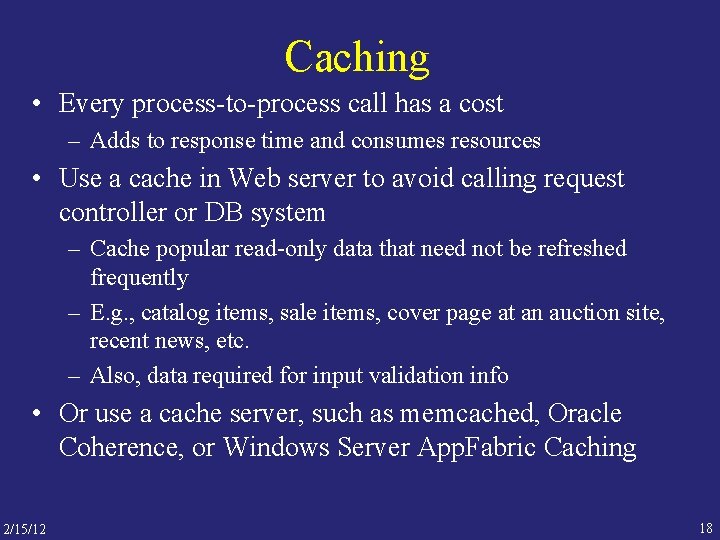 Caching • Every process-to-process call has a cost – Adds to response time and