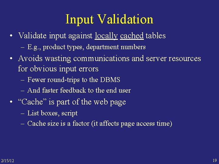 Input Validation • Validate input against locally cached tables – E. g. , product