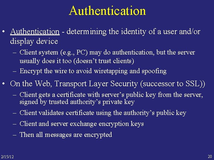 Authentication • Authentication - determining the identity of a user and/or display device –