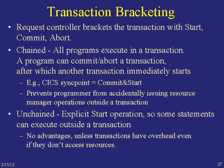 Transaction Bracketing • Request controller brackets the transaction with Start, Commit, Abort. • Chained