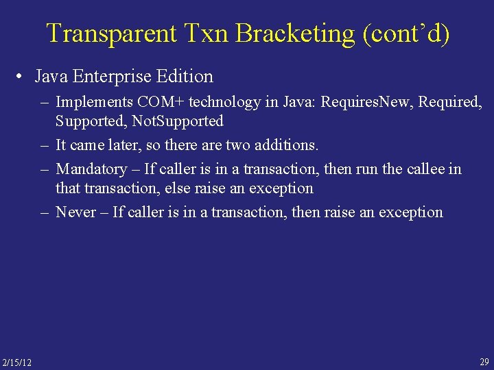 Transparent Txn Bracketing (cont’d) • Java Enterprise Edition – Implements COM+ technology in Java: