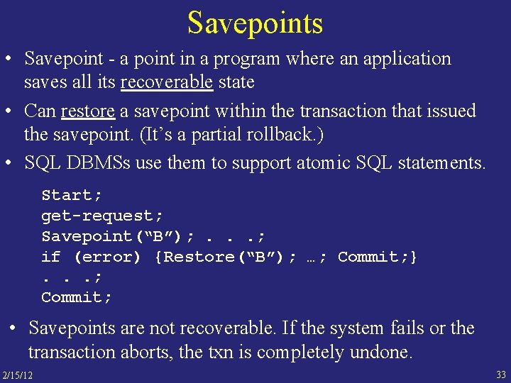 Savepoints • Savepoint - a point in a program where an application saves all