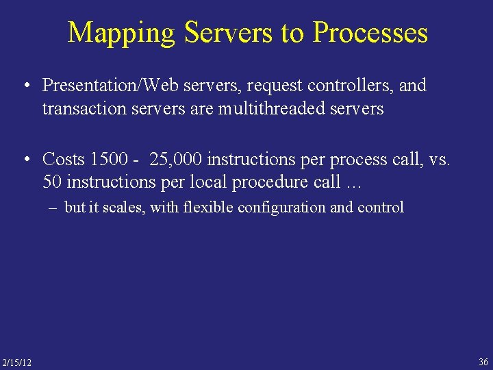 Mapping Servers to Processes • Presentation/Web servers, request controllers, and transaction servers are multithreaded