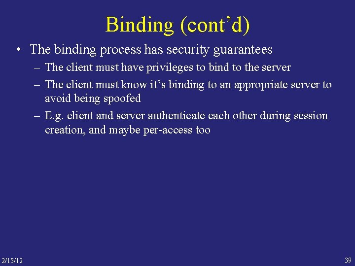 Binding (cont’d) • The binding process has security guarantees – The client must have