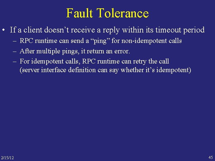 Fault Tolerance • If a client doesn’t receive a reply within its timeout period