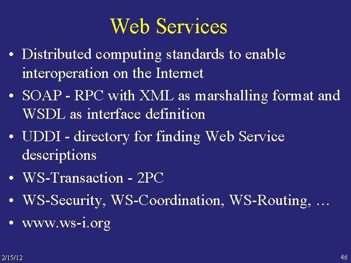 Web Services • Distributed computing standards to enable interoperation on the Internet • SOAP