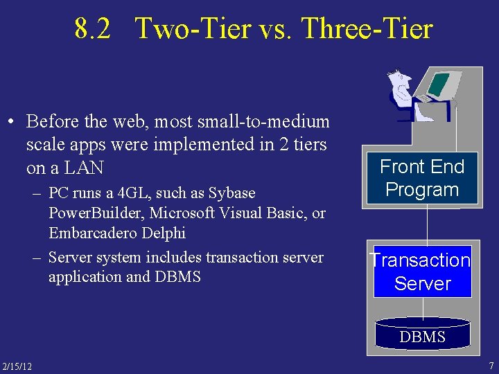 8. 2 Two-Tier vs. Three-Tier • Before the web, most small-to-medium scale apps were