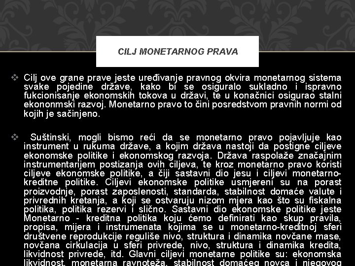 CILJ MONETARNOG PRAVA v Cilj ove grane prave jeste uređivanje pravnog okvira monetarnog sistema