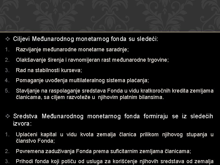 v Ciljevi Međunarodnog monetarnog fonda su sledeći: 1. Razvijanje međunarodne monetarne saradnje; 2. Olakšavanje
