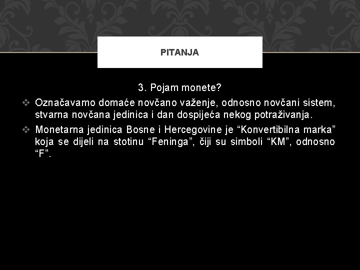 PITANJA 3. Pojam monete? v Označavamo domaće novčano važenje, odnosno novčani sistem, stvarna novčana