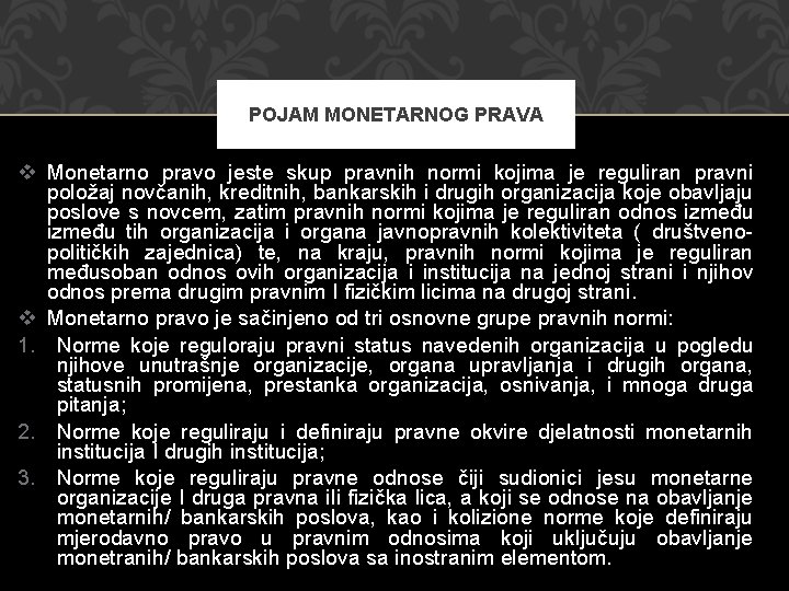 POJAM MONETARNOG PRAVA v Monetarno pravo jeste skup pravnih normi kojima je reguliran pravni