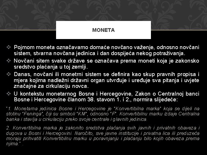 MONETA v Pojmom moneta označavamo domaće novčano važenje, odnosno novčani sistem, stvarna novčana jedinica