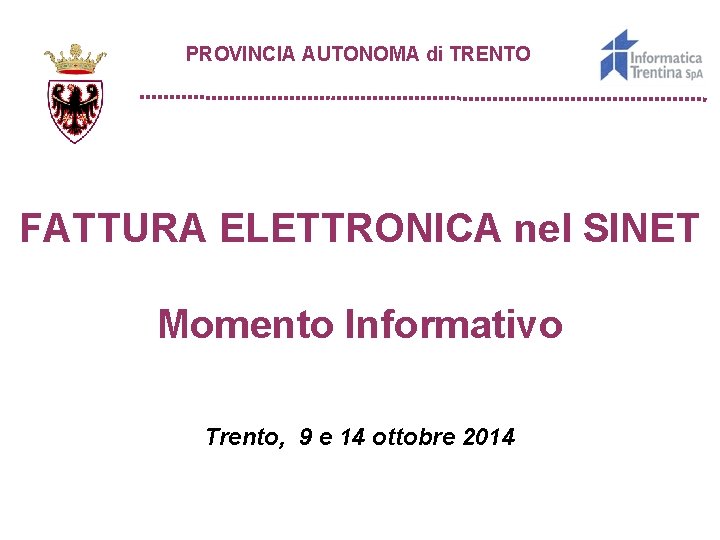 PROVINCIA AUTONOMA di TRENTO FATTURA ELETTRONICA nel SINET Momento Informativo Trento, 9 e 14