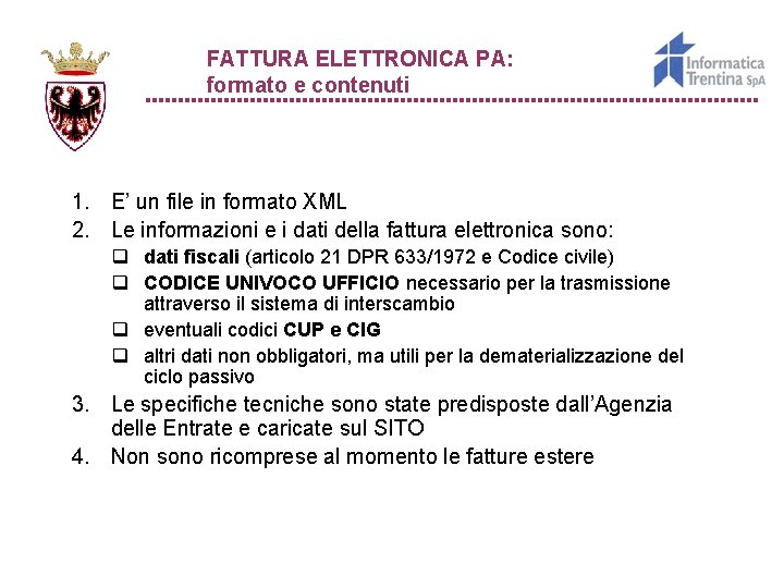 FATTURA ELETTRONICA PA: formato e contenuti 1. E’ un file in formato XML 2.