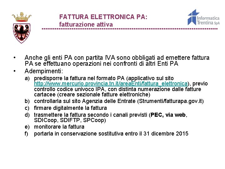 FATTURA ELETTRONICA PA: fatturazione attiva • • Anche gli enti PA con partita IVA