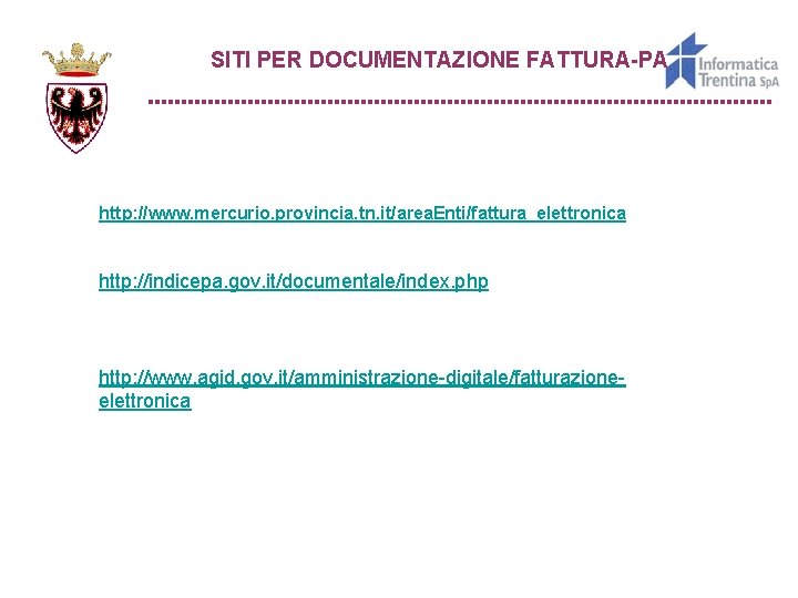 SITI PER DOCUMENTAZIONE FATTURA-PA http: //www. mercurio. provincia. tn. it/area. Enti/fattura_elettronica http: //indicepa. gov.