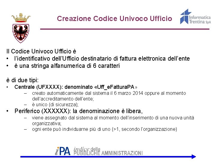 Creazione Codice Univoco Ufficio Il Codice Univoco Ufficio è • l’identificativo dell’Ufficio destinatario di