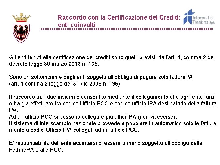 Raccordo con la Certificazione dei Crediti: enti coinvolti Gli enti tenuti alla certificazione dei