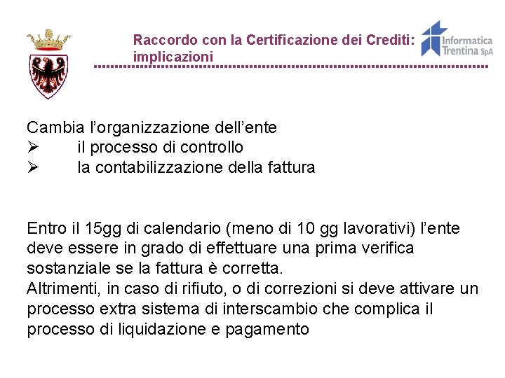 Raccordo con la Certificazione dei Crediti: implicazioni Cambia l’organizzazione dell’ente Ø il processo di