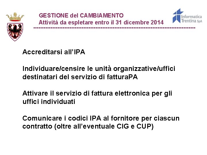 GESTIONE del CAMBIAMENTO Attività da espletare entro il 31 dicembre 2014 Accreditarsi all’IPA Individuare/censire