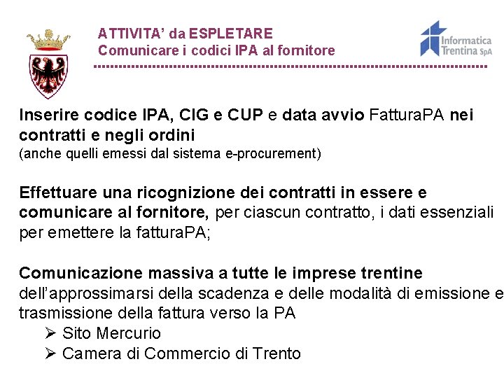 ATTIVITA’ da ESPLETARE Comunicare i codici IPA al fornitore Inserire codice IPA, CIG e