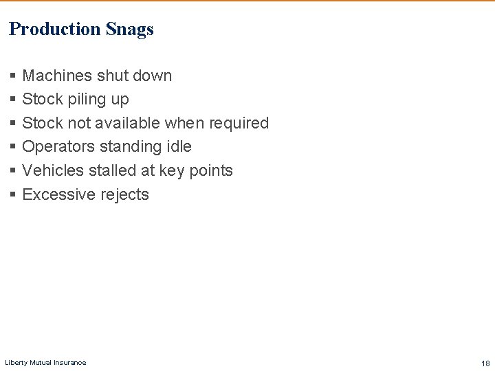 Production Snags § Machines shut down § Stock piling up § Stock not available