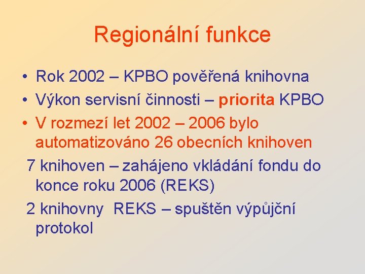 Regionální funkce • Rok 2002 – KPBO pověřená knihovna • Výkon servisní činnosti –