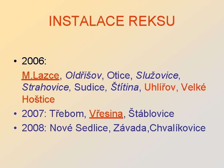 INSTALACE REKSU • 2006: M. Lazce, Oldřišov, Otice, Služovice, Strahovice, Sudice, Štítina, Uhlířov, Velké