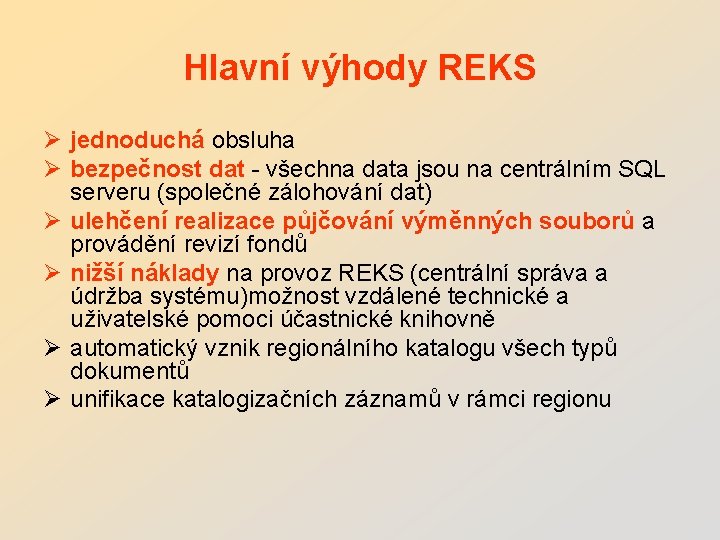Hlavní výhody REKS Ø jednoduchá obsluha Ø bezpečnost dat - všechna data jsou na
