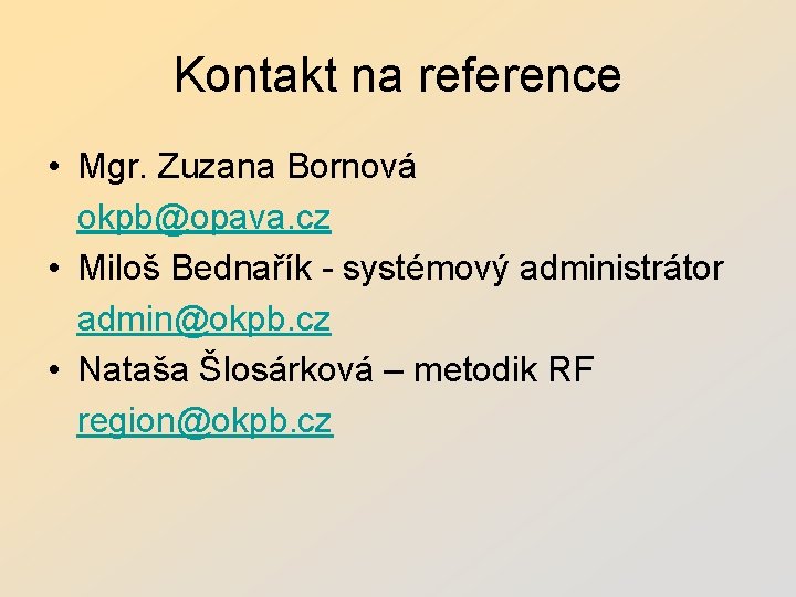 Kontakt na reference • Mgr. Zuzana Bornová okpb@opava. cz • Miloš Bednařík - systémový