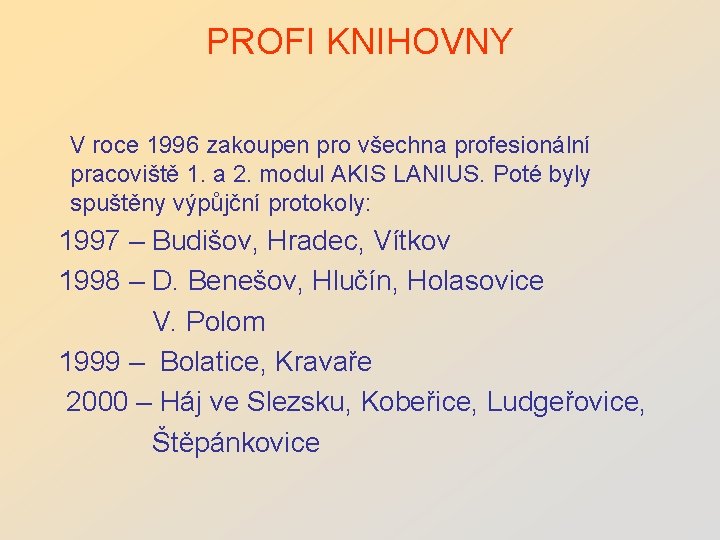 PROFI KNIHOVNY V roce 1996 zakoupen pro všechna profesionální pracoviště 1. a 2. modul