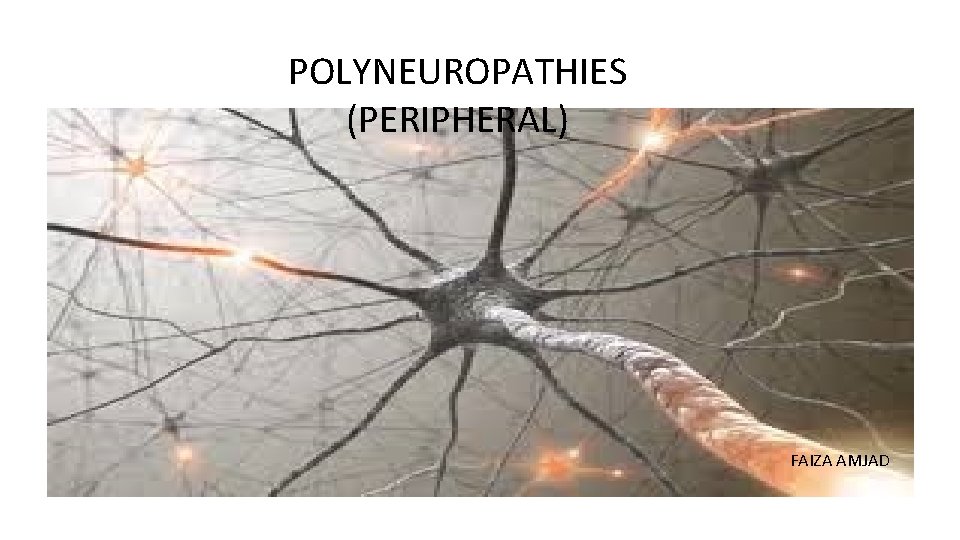 POLYNEUROPATHIES (PERIPHERAL) FAIZA AMJAD 