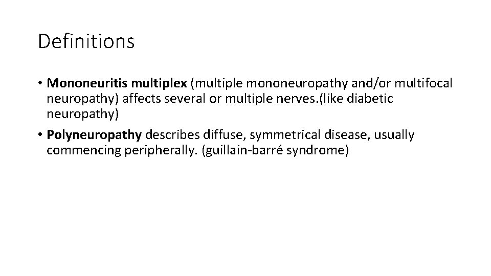 Definitions • Mononeuritis multiplex (multiple mononeuropathy and/or multifocal neuropathy) affects several or multiple nerves.