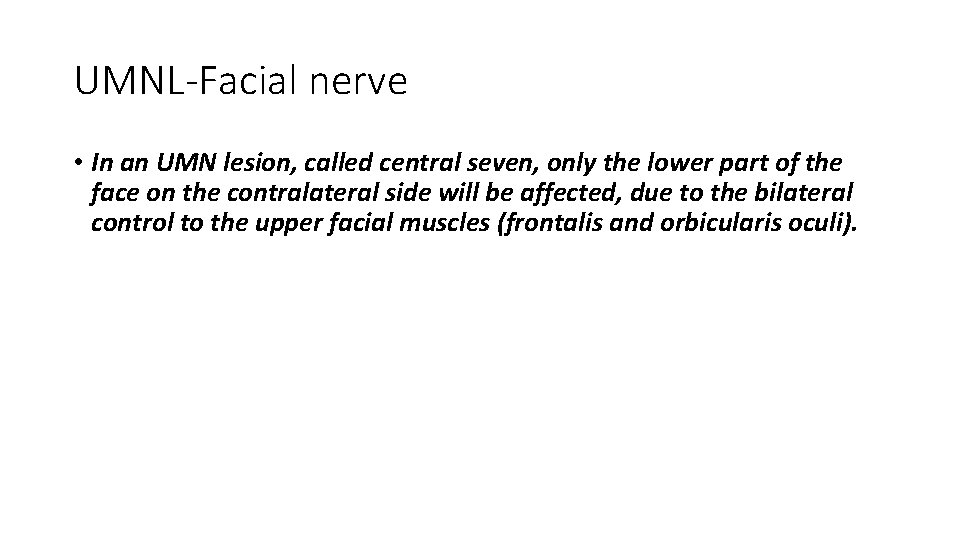 UMNL-Facial nerve • In an UMN lesion, called central seven, only the lower part