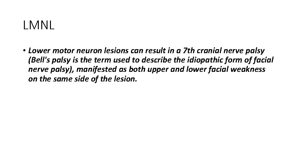 LMNL • Lower motor neuron lesions can result in a 7 th cranial nerve