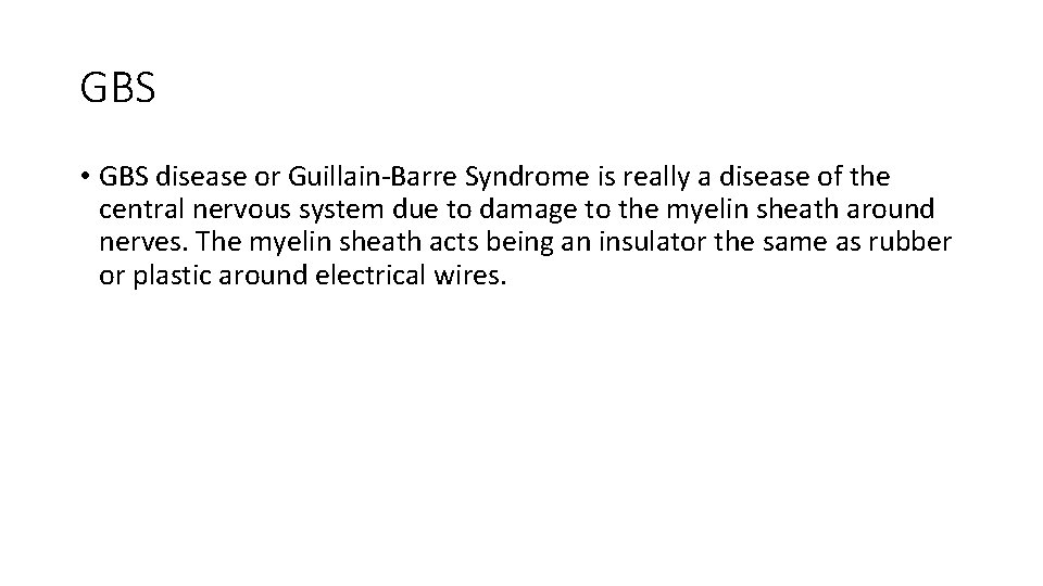 GBS • GBS disease or Guillain-Barre Syndrome is really a disease of the central