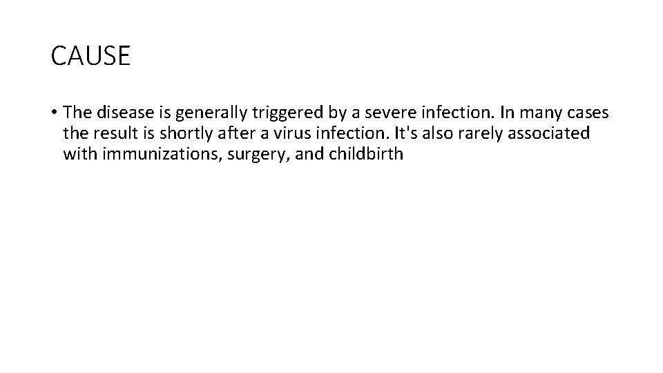 CAUSE • The disease is generally triggered by a severe infection. In many cases