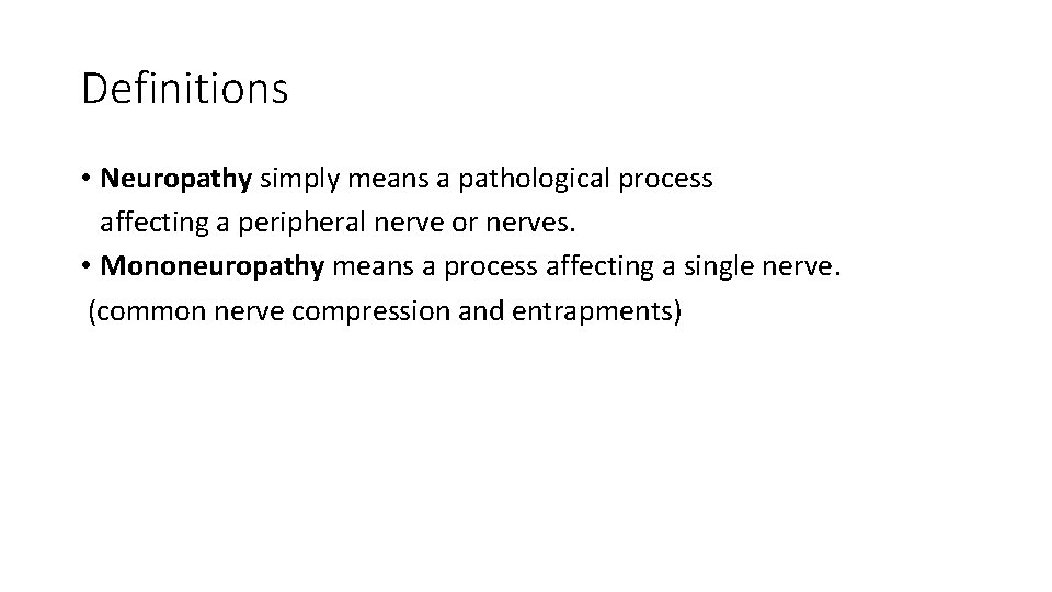 Definitions • Neuropathy simply means a pathological process affecting a peripheral nerve or nerves.