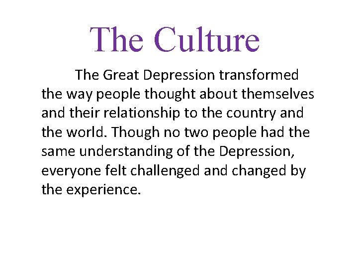 The Culture The Great Depression transformed the way people thought about themselves and their