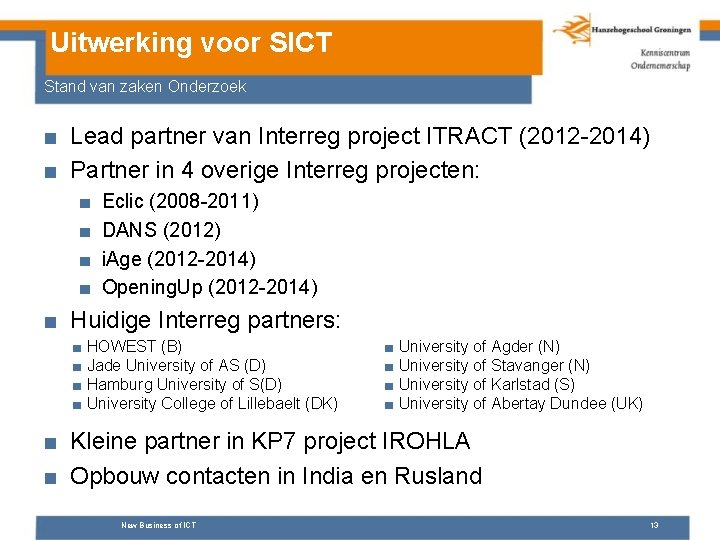 Uitwerking voor SICT Stand van zaken Onderzoek ■ Lead partner van Interreg project ITRACT