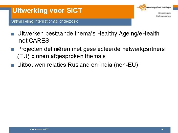 Uitwerking voor SICT Ontwikkeling internationaal onderzoek ■ Uitwerken bestaande thema’s Healthy Ageing/e. Health met