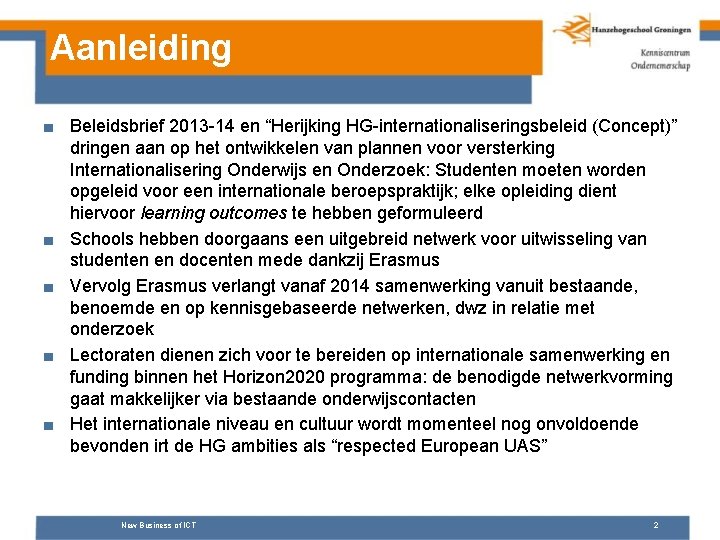 Aanleiding ■ Beleidsbrief 2013 -14 en “Herijking HG-internationaliseringsbeleid (Concept)” dringen aan op het ontwikkelen