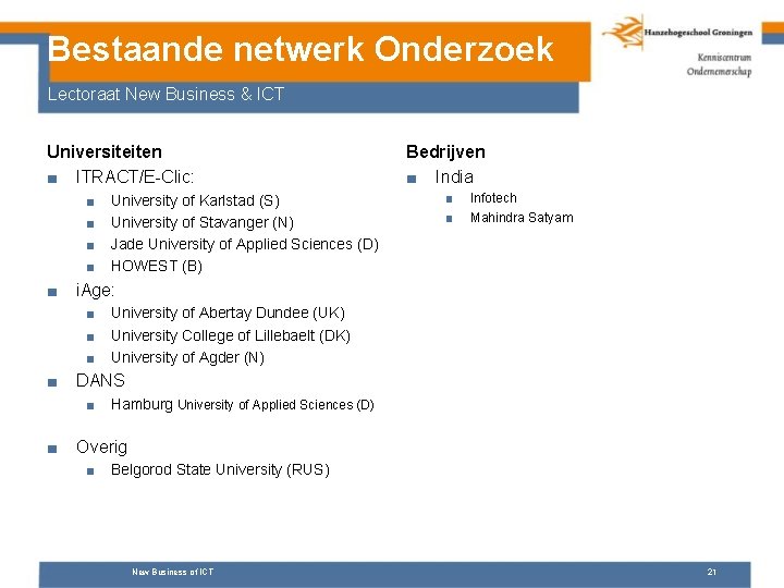 Bestaande netwerk Onderzoek Lectoraat New Business & ICT Universiteiten ■ ITRACT/E-Clic: ■ ■ ■